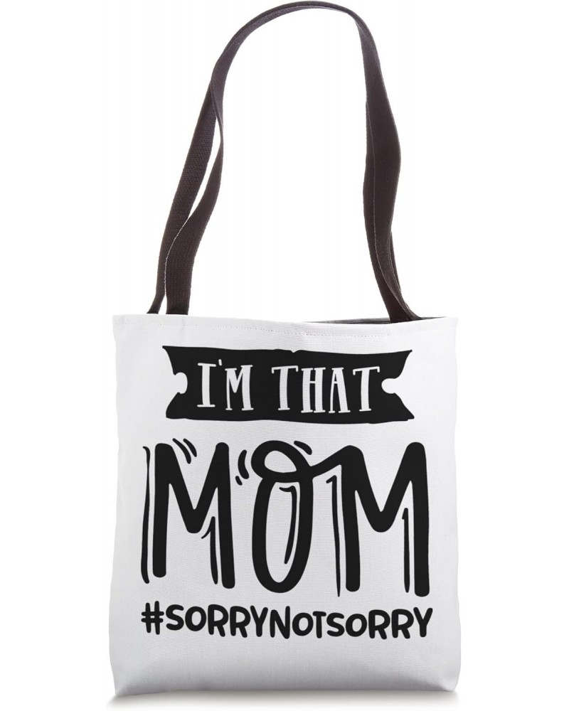 I'm That Mom Sorry I'm Not Sorry Funny Mother Mama Mommy Tote Bag $9.67 Totes