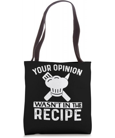 Your Opinion Wasn't In The Recipe Funny Chefs Cooking Cooks Tote Bag $11.47 Totes