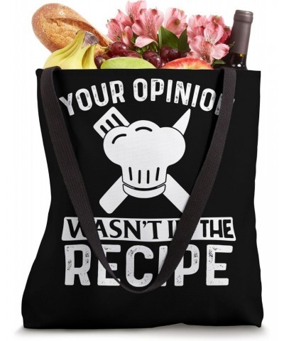 Your Opinion Wasn't In The Recipe Funny Chefs Cooking Cooks Tote Bag $11.47 Totes