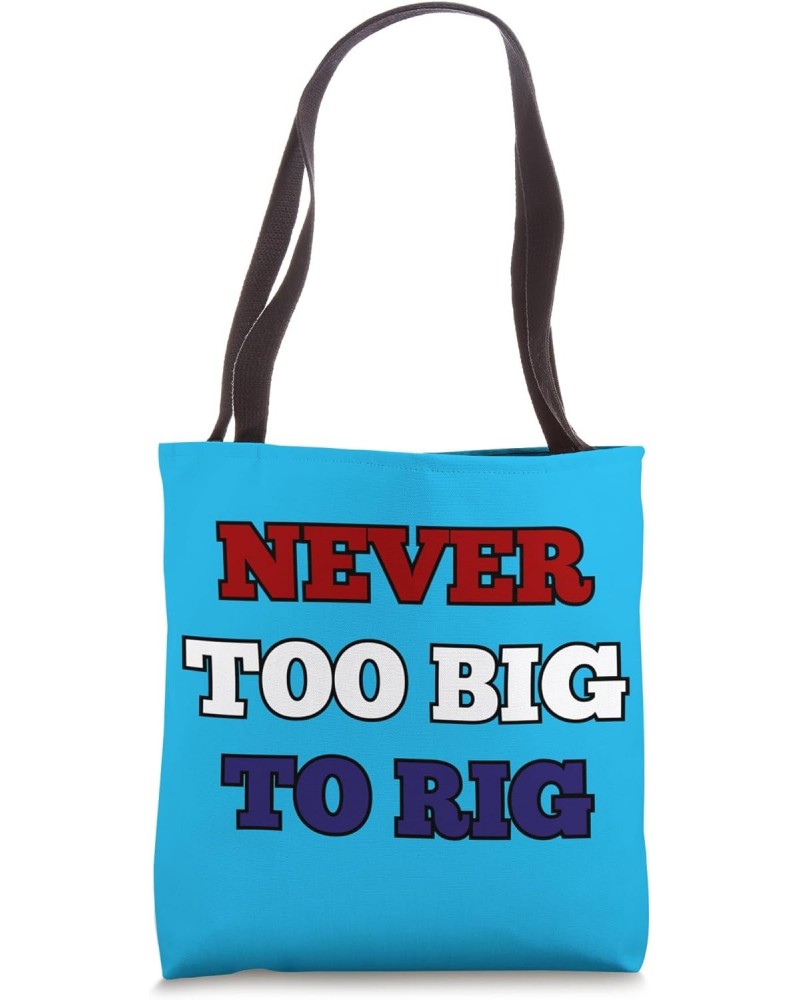 Never Too Big to Rig, Pro Biden, Anti Trump 2024 Tote Bag $12.96 Totes