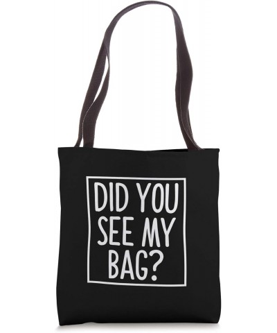 Did You See My Bag? Tote Bag Tote Bag $10.29 Totes