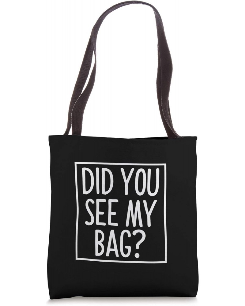 Did You See My Bag? Tote Bag Tote Bag $10.29 Totes