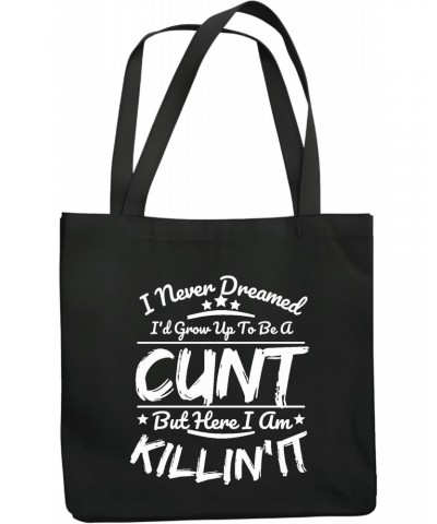 I never dreamed I grow up to be a cunt but here I am killing it humor offensive vulgar rude Navy Black Multicolor Canvas Tote...