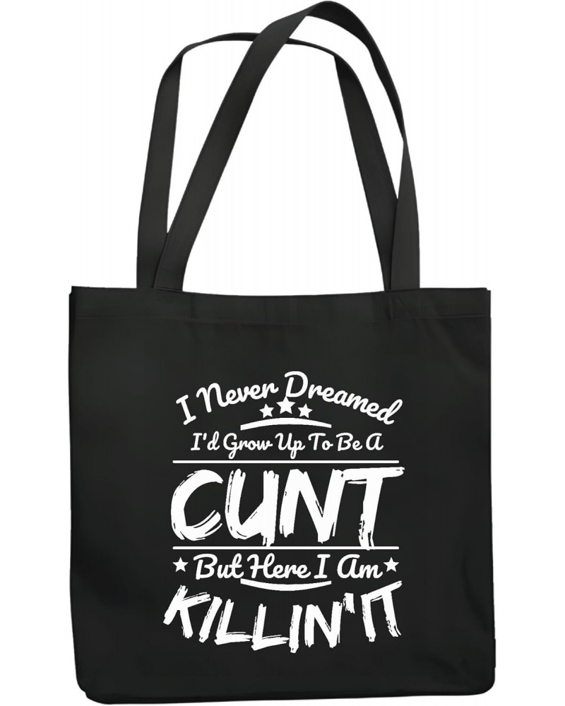 I never dreamed I grow up to be a cunt but here I am killing it humor offensive vulgar rude Navy Black Multicolor Canvas Tote...