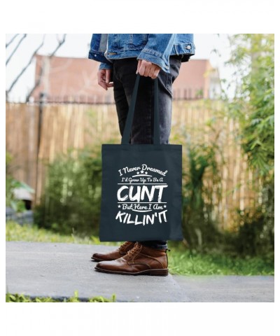 I never dreamed I grow up to be a cunt but here I am killing it humor offensive vulgar rude Navy Black Multicolor Canvas Tote...