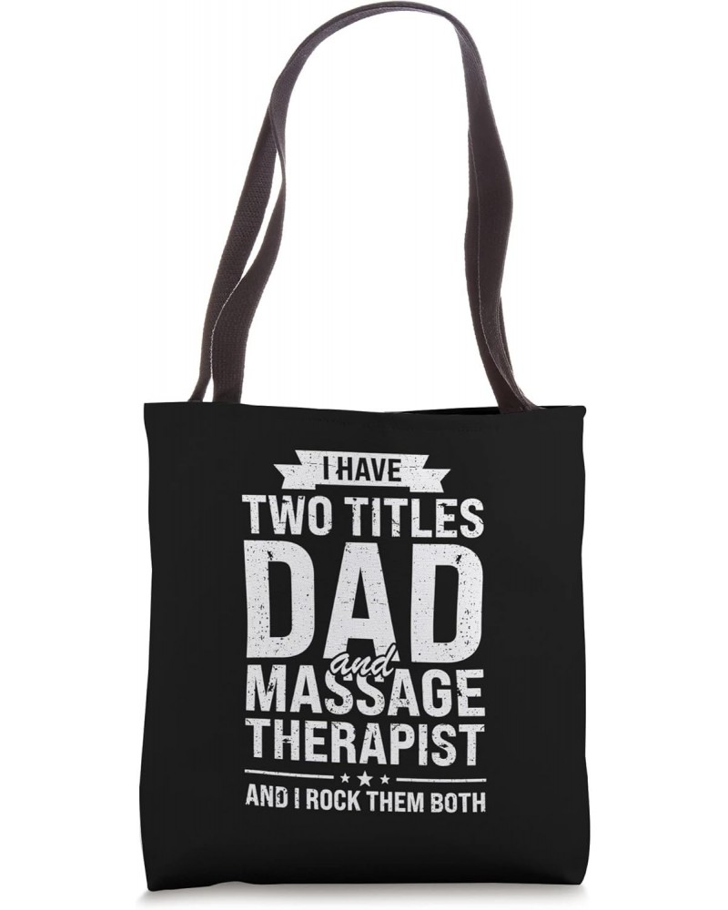 I have two titles dad and massage therapist father Tote Bag $11.48 Totes