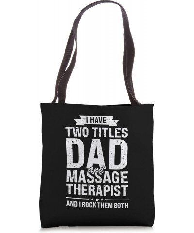 I have two titles dad and massage therapist father Tote Bag $11.48 Totes