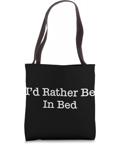 I'd Rather Be In Bed Tote Bag $13.62 Totes