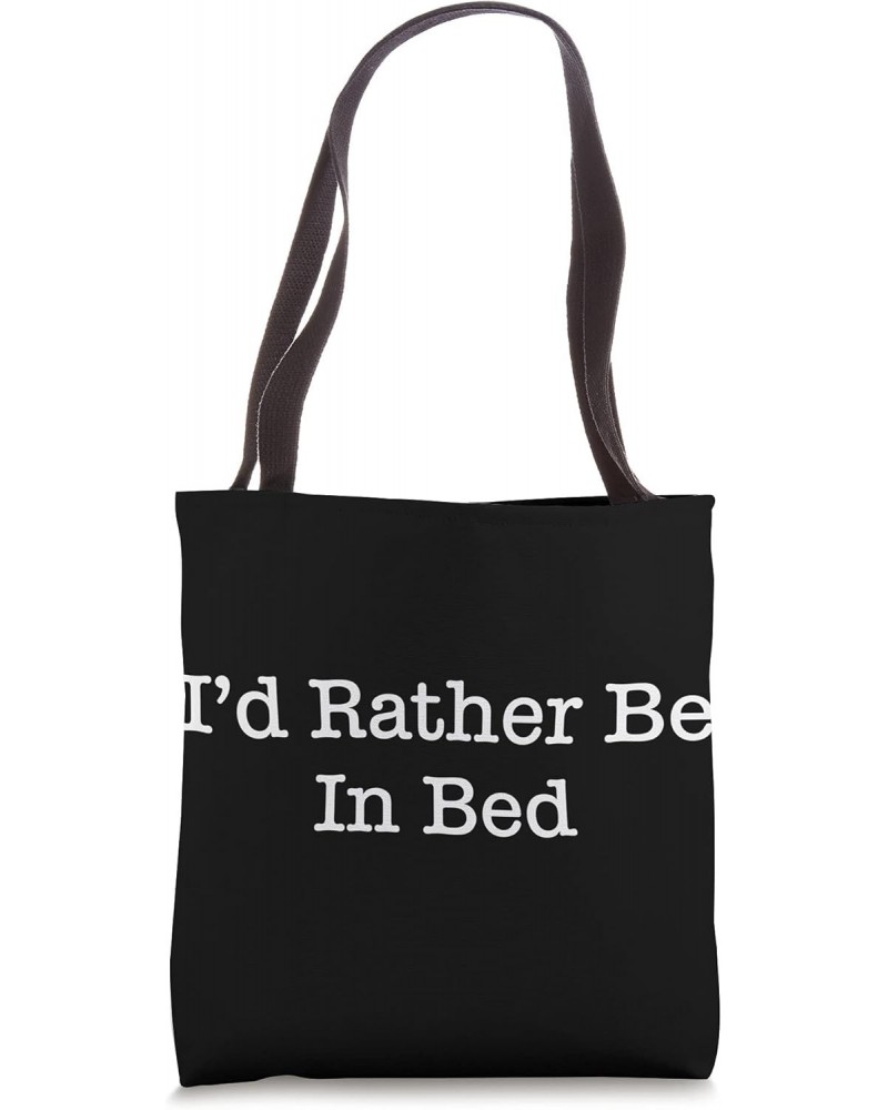 I'd Rather Be In Bed Tote Bag $13.62 Totes