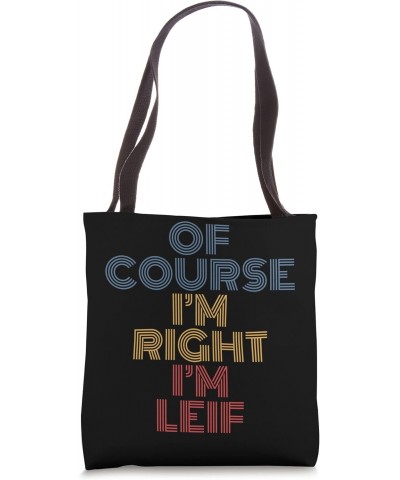 Oh Course I'm Right I'm Leif Personalized Name funny Tote Bag $12.60 Totes