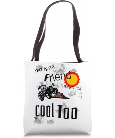 Dirt Is My Friend Dirt Thinks I'm Cool Too, Outside Play Tote Bag $11.96 Totes