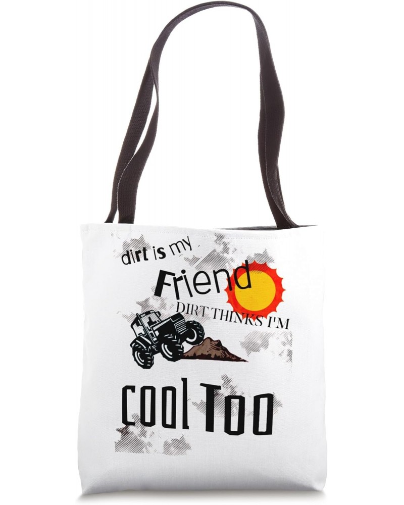 Dirt Is My Friend Dirt Thinks I'm Cool Too, Outside Play Tote Bag $11.96 Totes