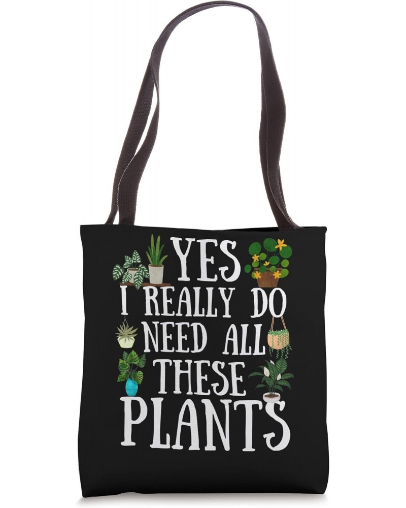 Funny Plants Quote, Yes I Really Do Need All These Plants Tote Bag $10.32 Totes