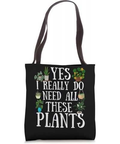 Funny Plants Quote, Yes I Really Do Need All These Plants Tote Bag $10.32 Totes