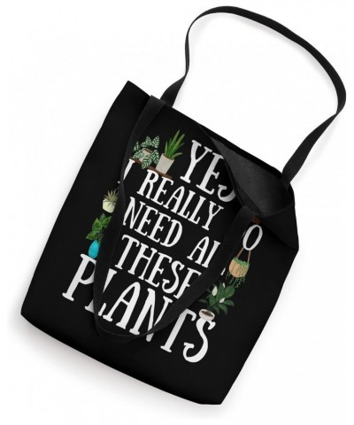 Funny Plants Quote, Yes I Really Do Need All These Plants Tote Bag $10.32 Totes