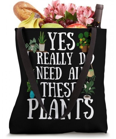 Funny Plants Quote, Yes I Really Do Need All These Plants Tote Bag $10.32 Totes