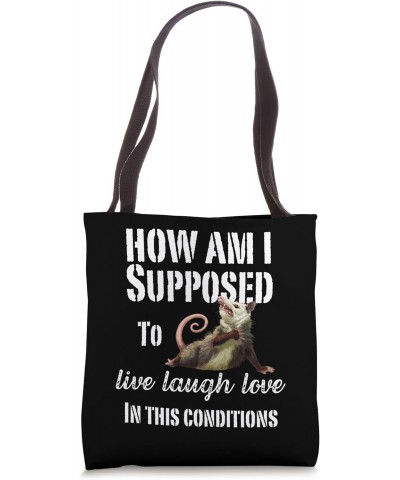 How Am I Supposed To Live Laugh Love In These Conditions Tote Bag $12.90 Totes