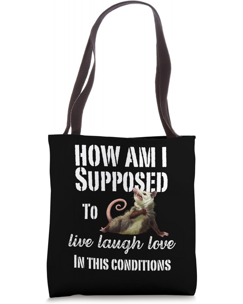 How Am I Supposed To Live Laugh Love In These Conditions Tote Bag $12.90 Totes