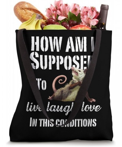 How Am I Supposed To Live Laugh Love In These Conditions Tote Bag $12.90 Totes