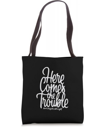 HERE COMES THE TROUBLE Tote Bag $13.25 Totes