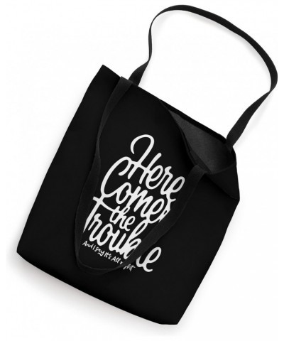 HERE COMES THE TROUBLE Tote Bag $13.25 Totes