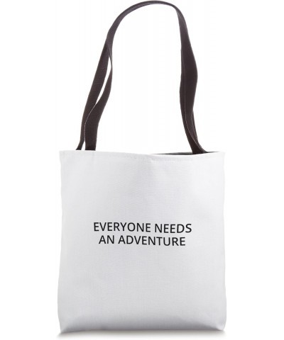 Everyone needs an adventure Tote Bag $15.07 Totes