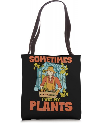 Funny Gardening Sometimes I Wet My Plants Gardener Tote Bag $17.70 Totes