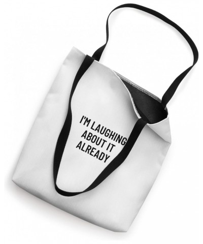 I'm laughing about it already Tote Bag $15.65 Totes